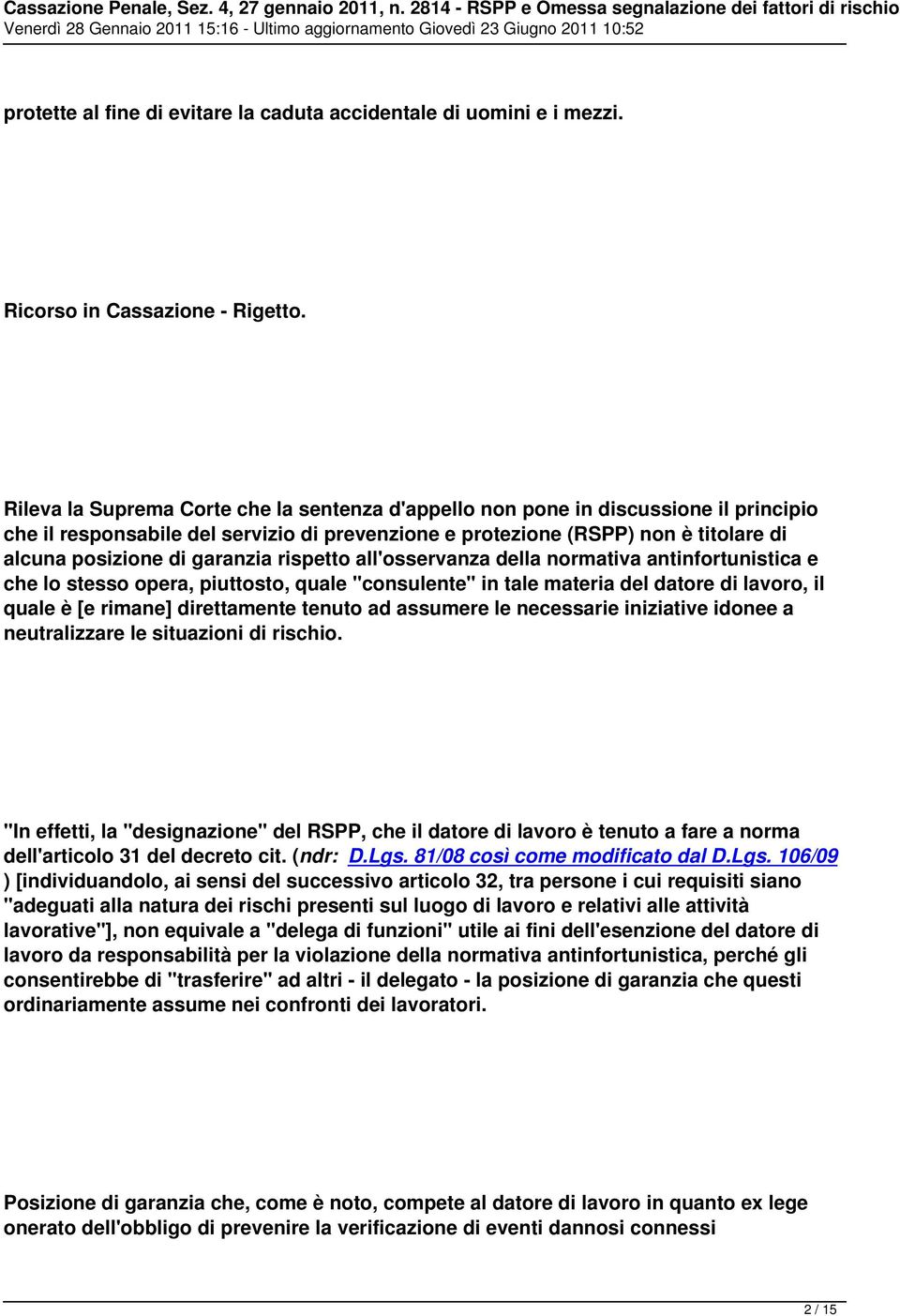 garanzia rispetto all'osservanza della normativa antinfortunistica e che lo stesso opera, piuttosto, quale "consulente" in tale materia del datore di lavoro, il quale è [e rimane] direttamente tenuto