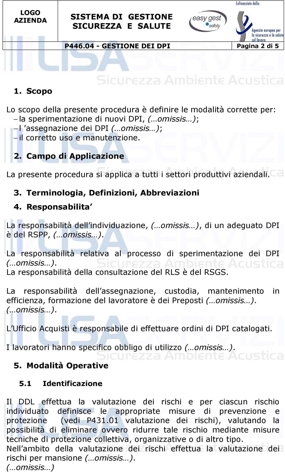 Campo di Applicazione La presente procedura si applica a tutti i settori produttivi aziendali. 3. Terminologia, Definizioni, Abbreviazioni 4.