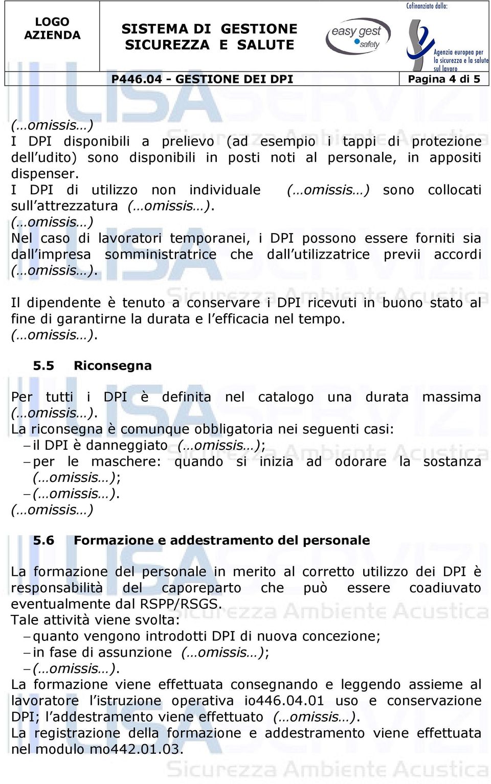 accordi Il dipendente è tenuto a conservare i DPI ricevuti in buono stato al fine di garantirne la durata e l efficacia nel tempo. 5.