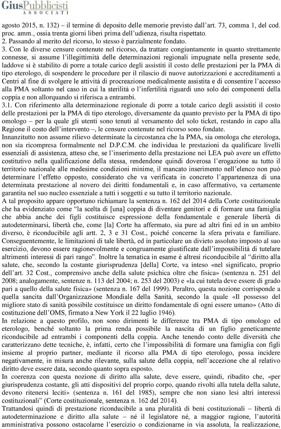 laddove si è stabilito di porre a totale carico degli assistiti il costo delle prestazioni per la PMA di tipo eterologo, di sospendere le procedure per il rilascio di nuove autorizzazioni e