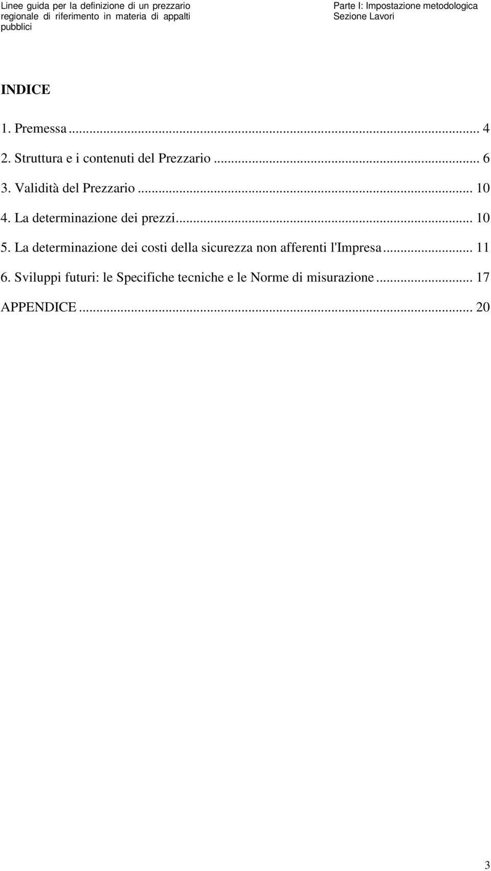 La determinazione dei costi della sicurezza non afferenti l'impresa... 11 6.