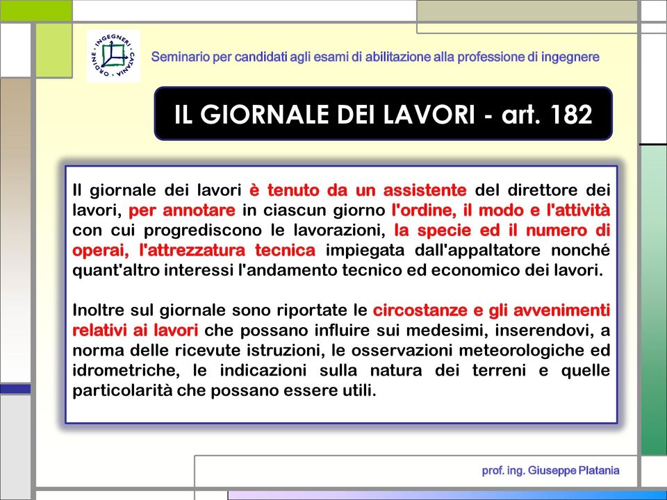 lavorazioni, la specie ed il numero di operai, l'attrezzatura tecnica impiegata dall'appaltatore nonché quant'altro interessi l'andamento tecnico ed economico dei