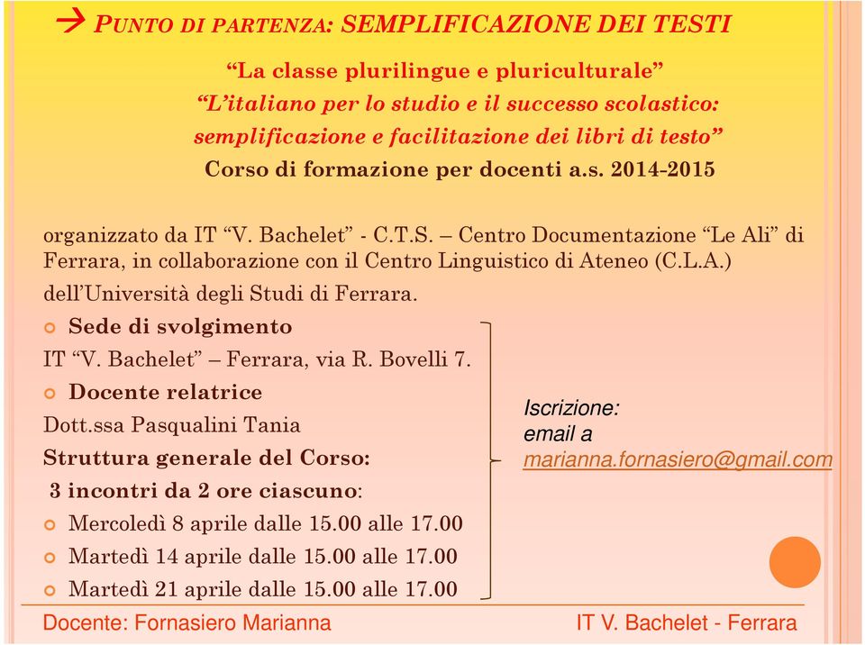 Sede di svolgimento IT V. Bachelet Ferrara, via R. Bovelli 7. Docente relatrice Dott.ssa Pasqualini Tania Struttura generale del Corso: 3 incontri da 2 ore ciascuno: Mercoledì 8 aprile dalle 15.