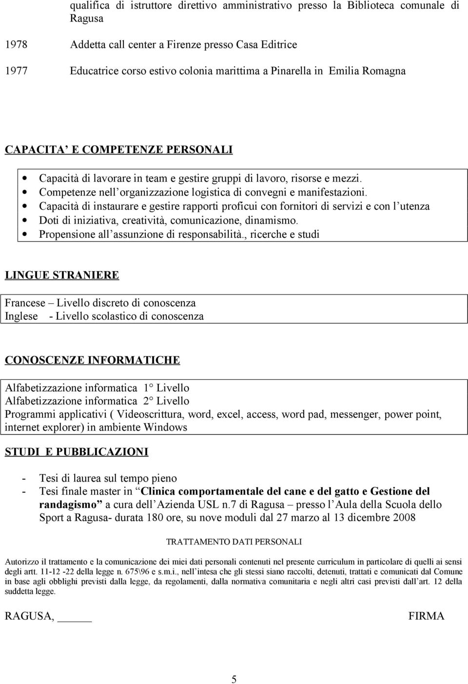 Competenze nell organizzazione logistica di convegni e manifestazioni.