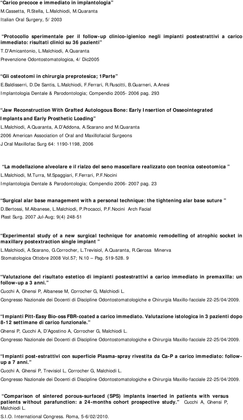 Malchiodi, A.Quaranta Prevenzione Odontostomatologica, 4/ Dic2005 Gli osteotomi in chirurgia preprotesica; 1Parte E.Baldisserri, D.De Santis, L.Malchiodi, F.Ferrari, R.Ruscitti, B.Guarneri, A.