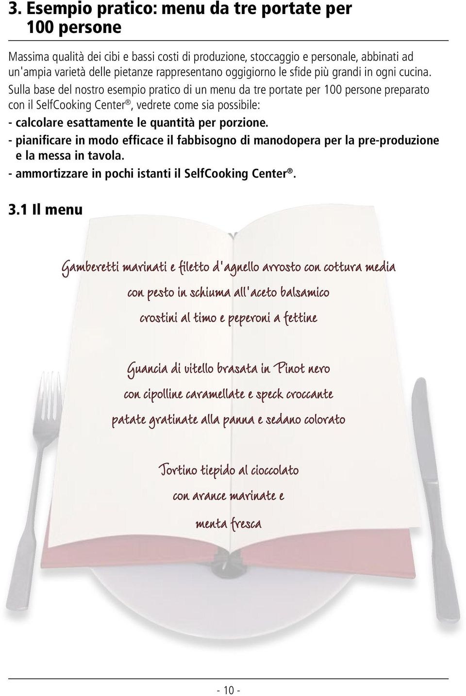 Sulla base del nostro esempio pratico di un menu da tre portate per 100 persone preparato con il SelfCooking Center, vedrete come sia possibile: - calcolare esattamente le quantità per porzione.