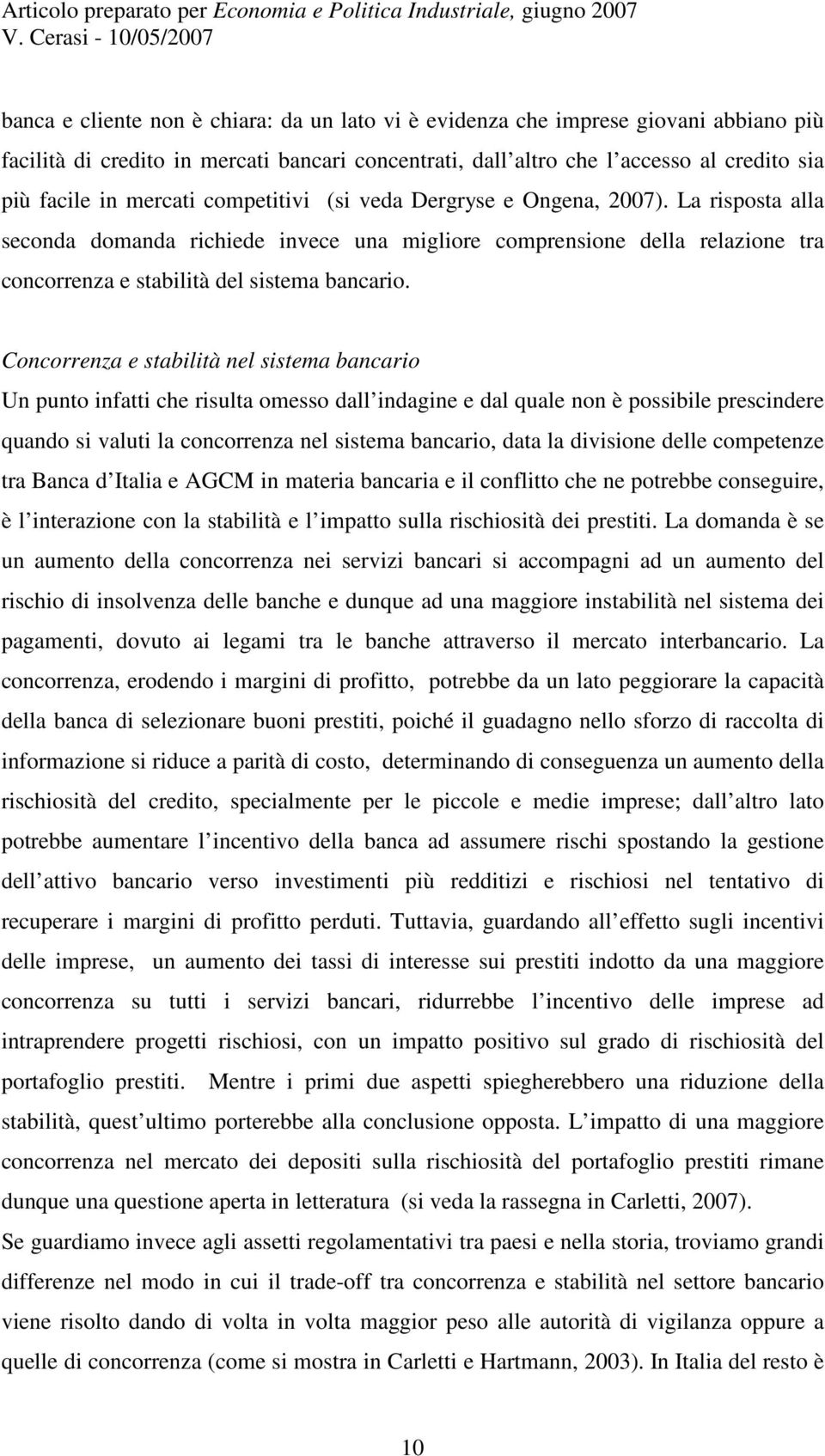 Concorrenza e stabilità nel sistema bancario Un punto infatti che risulta omesso dall indagine e dal quale non è possibile prescindere quando si valuti la concorrenza nel sistema bancario, data la