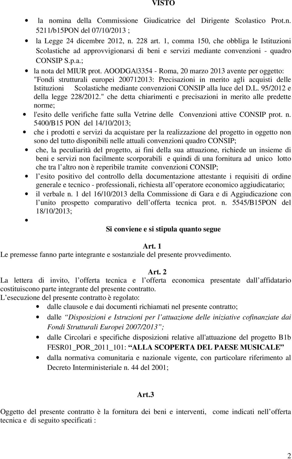 AOODGA 3354 - Roma, 20 marzo 2013 avente per oggetto: "Fondi strutturali europei 200712013: Precisazioni in merito agli acquisti delle Istituzioni Scolastiche mediante convenzioni CONSIP alla luce