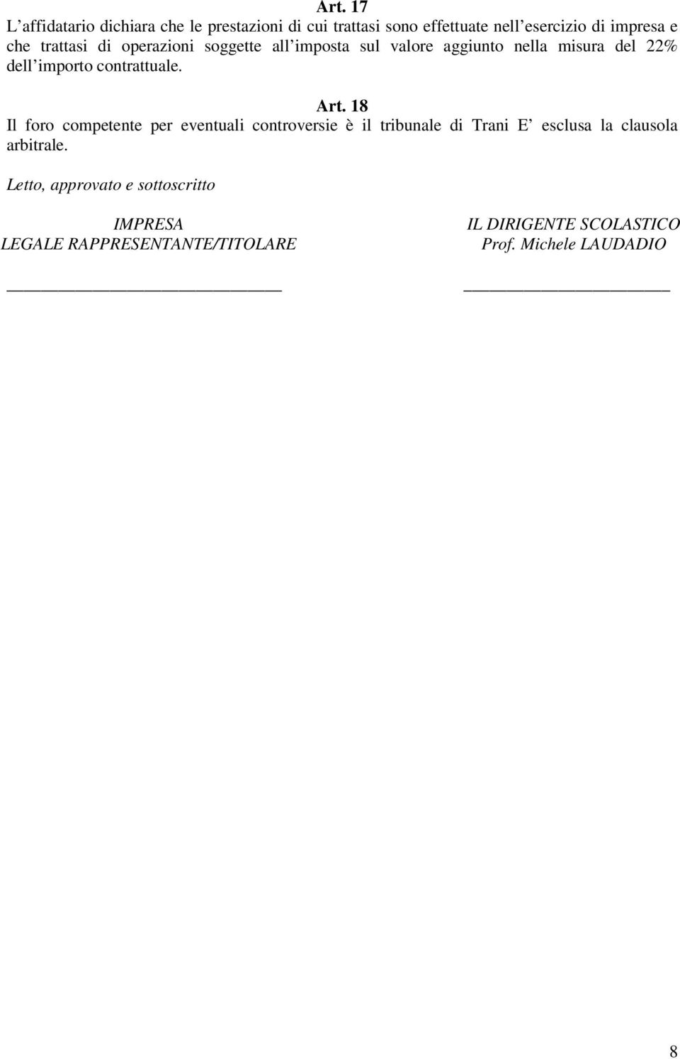 Art. 18 Il foro competente per eventuali controversie è il tribunale di Trani E esclusa la clausola arbitrale.