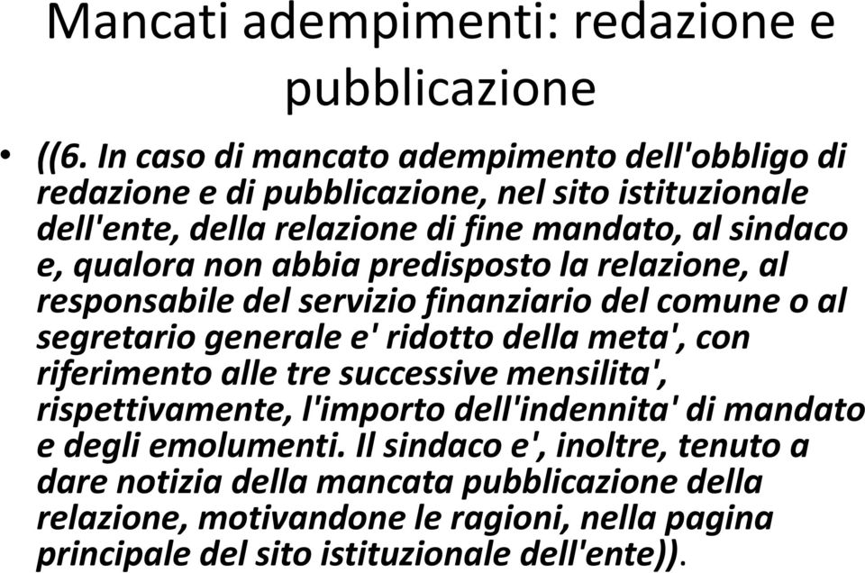 qualora non abbia predisposto la relazione, al responsabile del servizio finanziario del comune o al segretario generale e' ridotto della meta', con riferimento