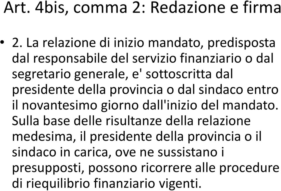 sottoscritta dal presidente della provincia o dal sindaco entro il novantesimo giorno dall'inizio del mandato.