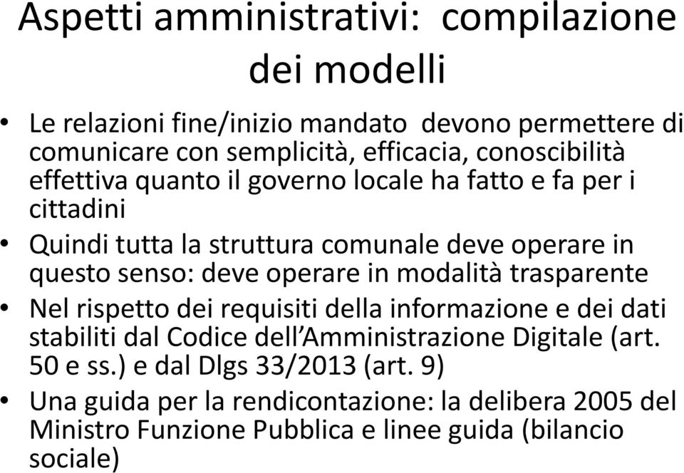 deve operare in modalità trasparente Nel rispetto dei requisiti della informazione e dei dati stabiliti dal Codice dell Amministrazione Digitale