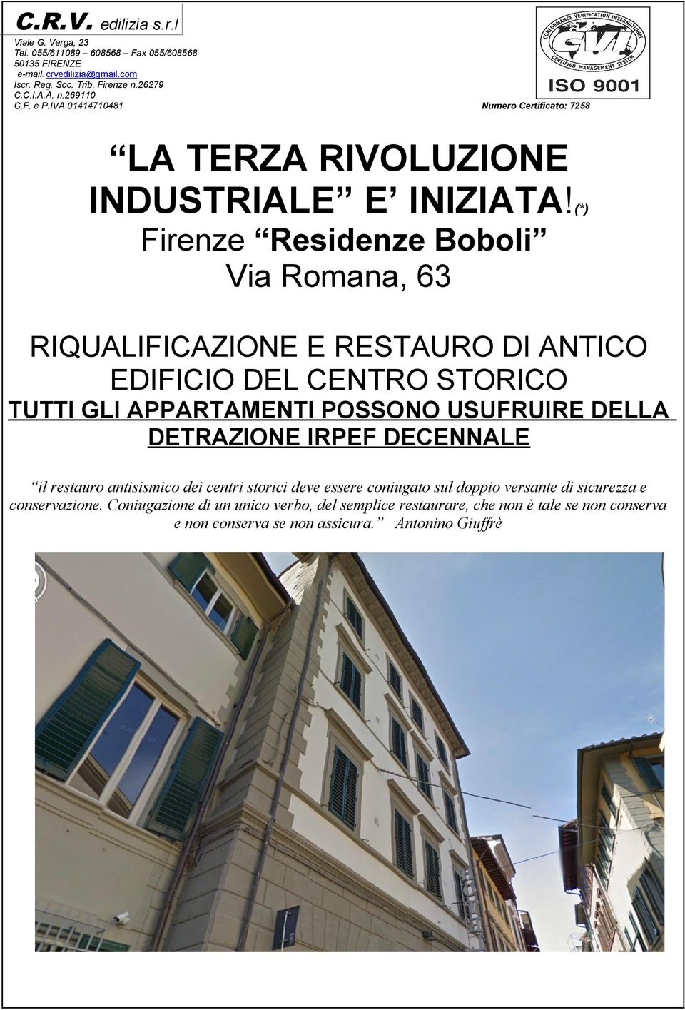 (*) Firenze Residenze Boboli Via Romana, 63 RIQUALIFICAZIONE E RESTAURO DI ANTICO EDIFICIO DEL CENTRO STORICO TUTTI GLI APPARTAMENTI POSSONO USUFRUIRE DELLA DETRAZIONE IRPEF