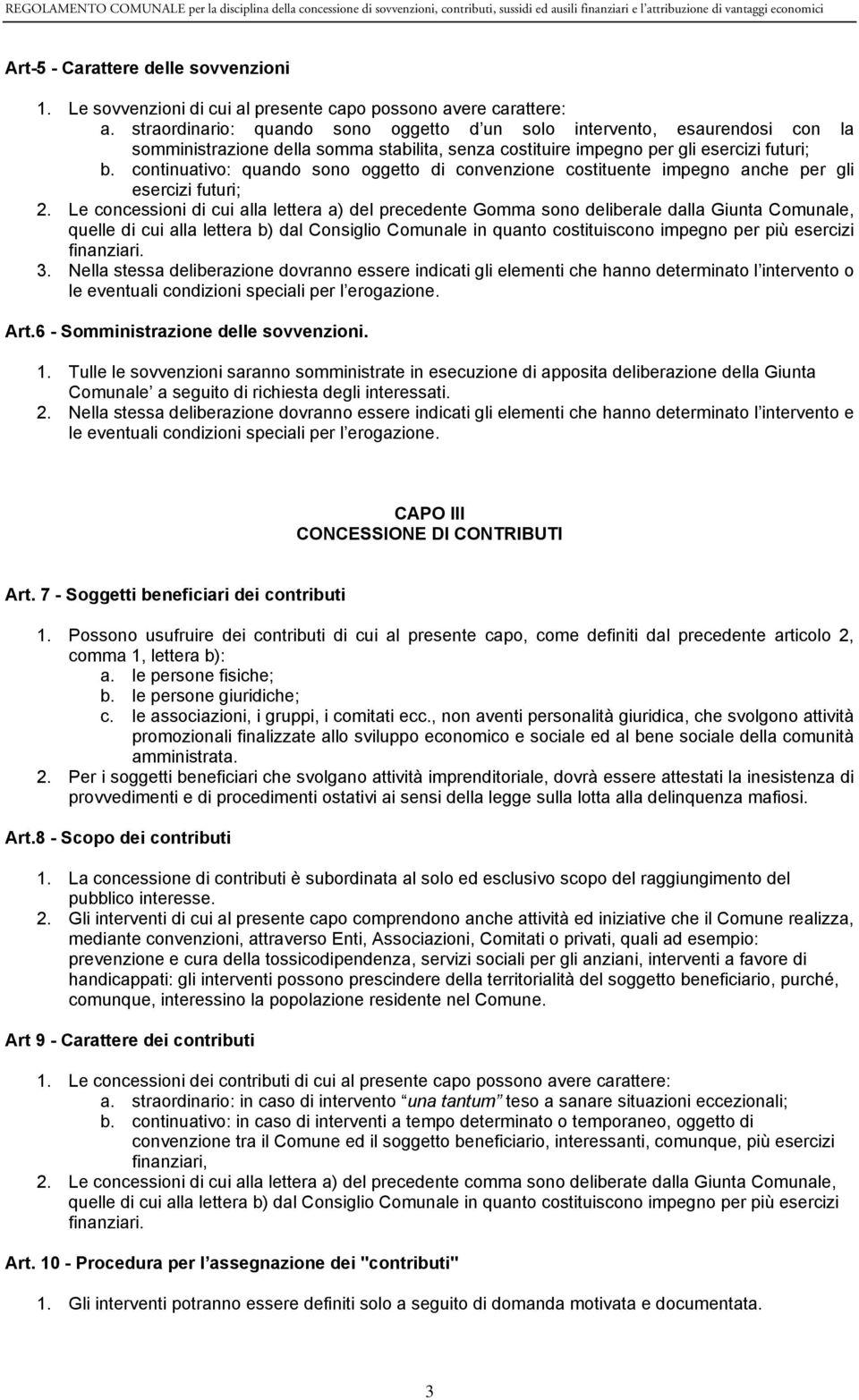 continuativo: quando sono oggetto di convenzione costituente impegno anche per gli esercizi futuri; 2.