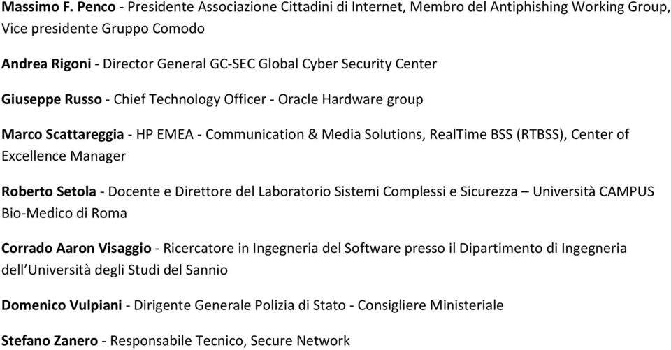 Giuseppe Russo - Chief Technology Officer - Oracle Hardware group Marco Scattareggia - HP EMEA - Communication & Media Solutions, RealTime BSS (RTBSS), Center of Excellence Manager Roberto Setola