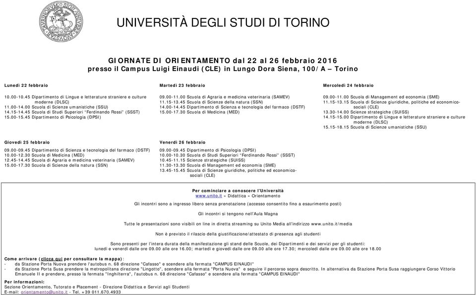 45 Scuola di Studi Superiori Ferdinando Rossi (SSST) 15.00-15.45 Dipartimento di Psicologia (DPSI) 09.00-11.00 Scuola di Agraria e medicina veterinaria (SAMEV) 11.15-13.