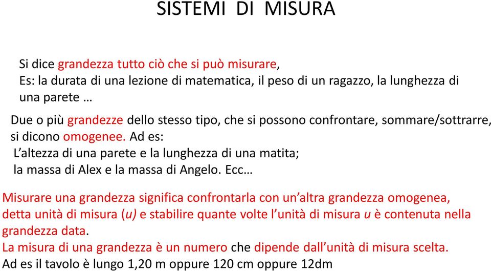 d es: L altezza di una parete e la lunghezza di una matita; la massa di lex e la massa di ngelo.