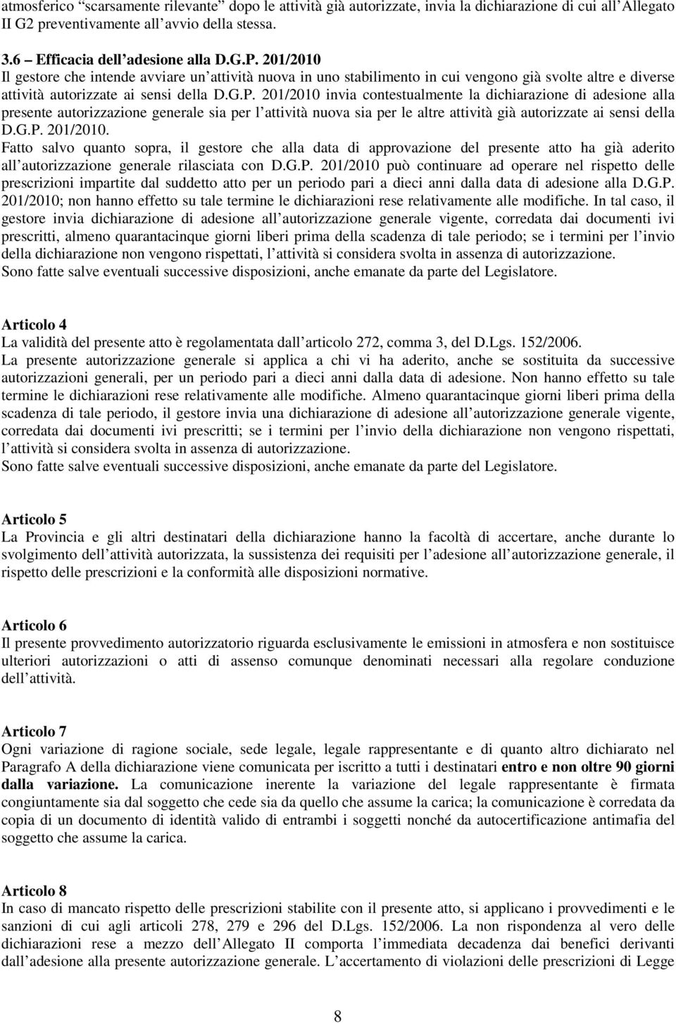 201/2010 invia contestualmente la dichiarazione di adesione alla presente autorizzazione generale sia per l attività nuova sia per le altre attività già autorizzate ai sensi della D.G.P. 201/2010.