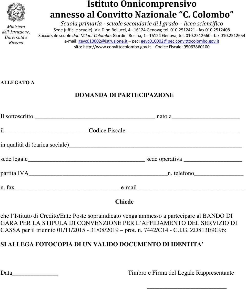 fax e-mail Chiede che l Istituto di Credito/Ente Poste sopraindicato venga ammesso a partecipare al BANDO DI GARA PER LA STIPULA