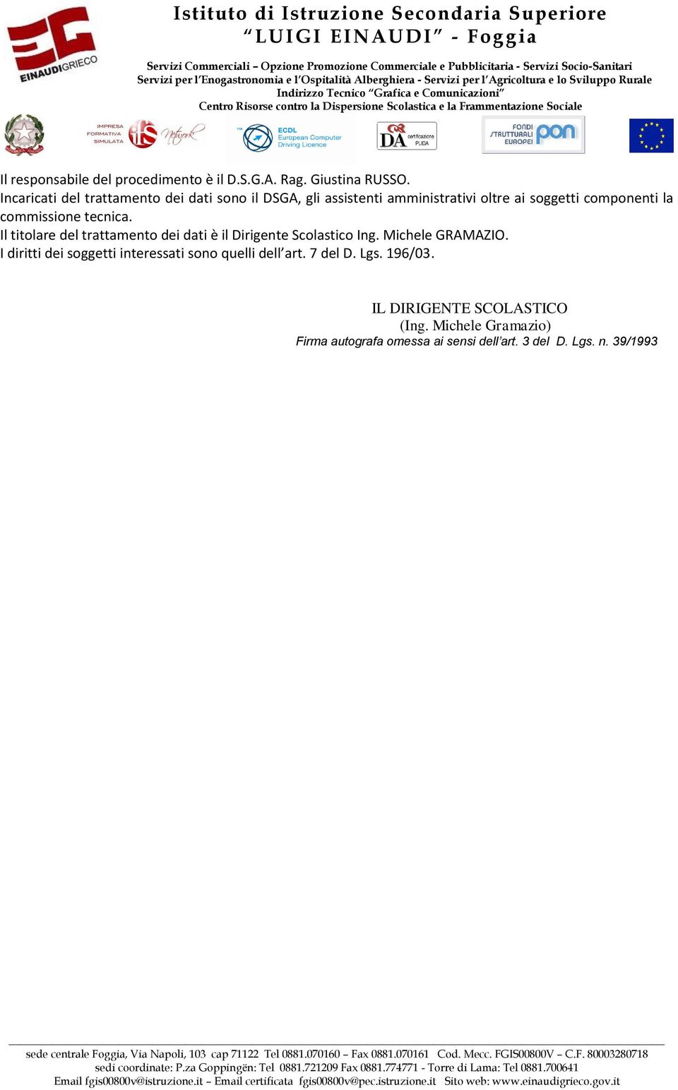 commissione tecnica. Il titolare del trattamento dei dati è il Dirigente Scolastico Ing. Michele GRAMAZIO.