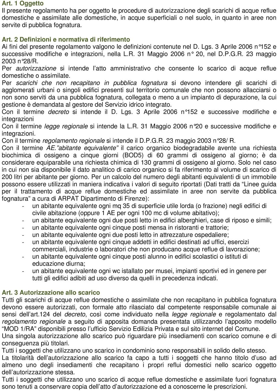 3 Aprile 2006 n 152 e successive modifiche e integrazioni, nella L.R. 31 Maggio 2006 n 20, nel D.P.G.R. 23 maggio 2003 n 28/R.