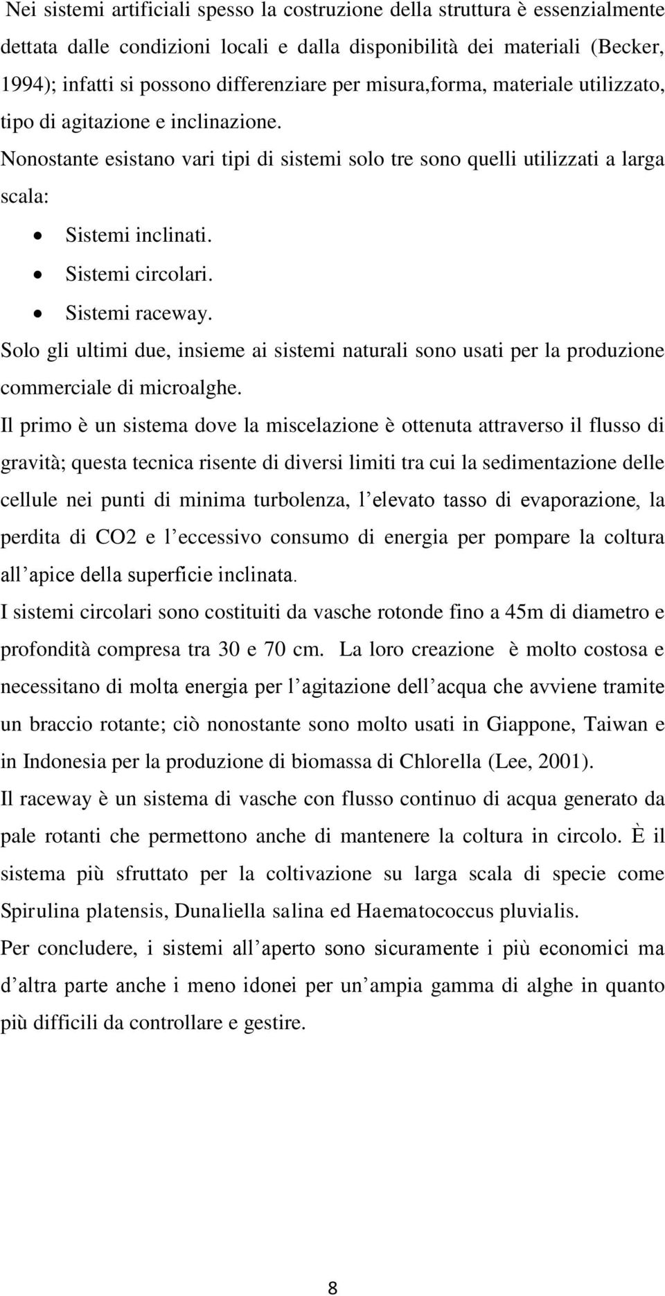 Sistemi raceway. Solo gli ultimi due, insieme ai sistemi naturali sono usati per la produzione commerciale di microalghe.