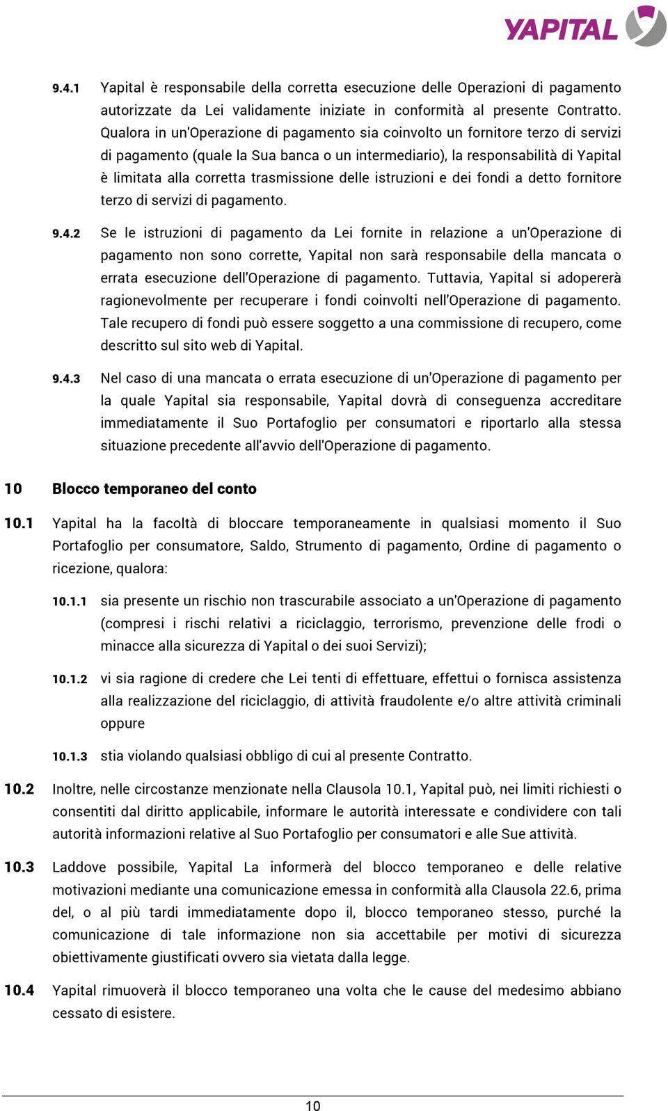 trasmissione delle istruzioni e dei fondi a detto fornitore terzo di servizi di pagamento. 9.4.