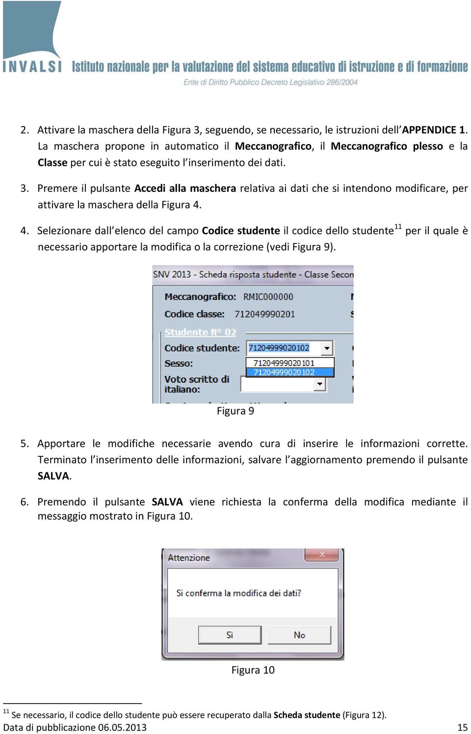 Premere il pulsante Accedi alla maschera relativa ai dati che si intendono modificare, per attivare la maschera della Figura 4.