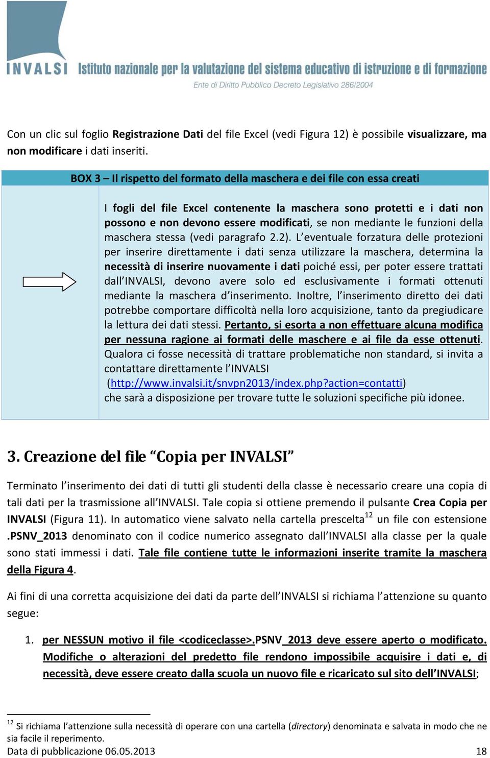 mediante le funzioni della maschera stessa (vedi paragrafo 2.2).