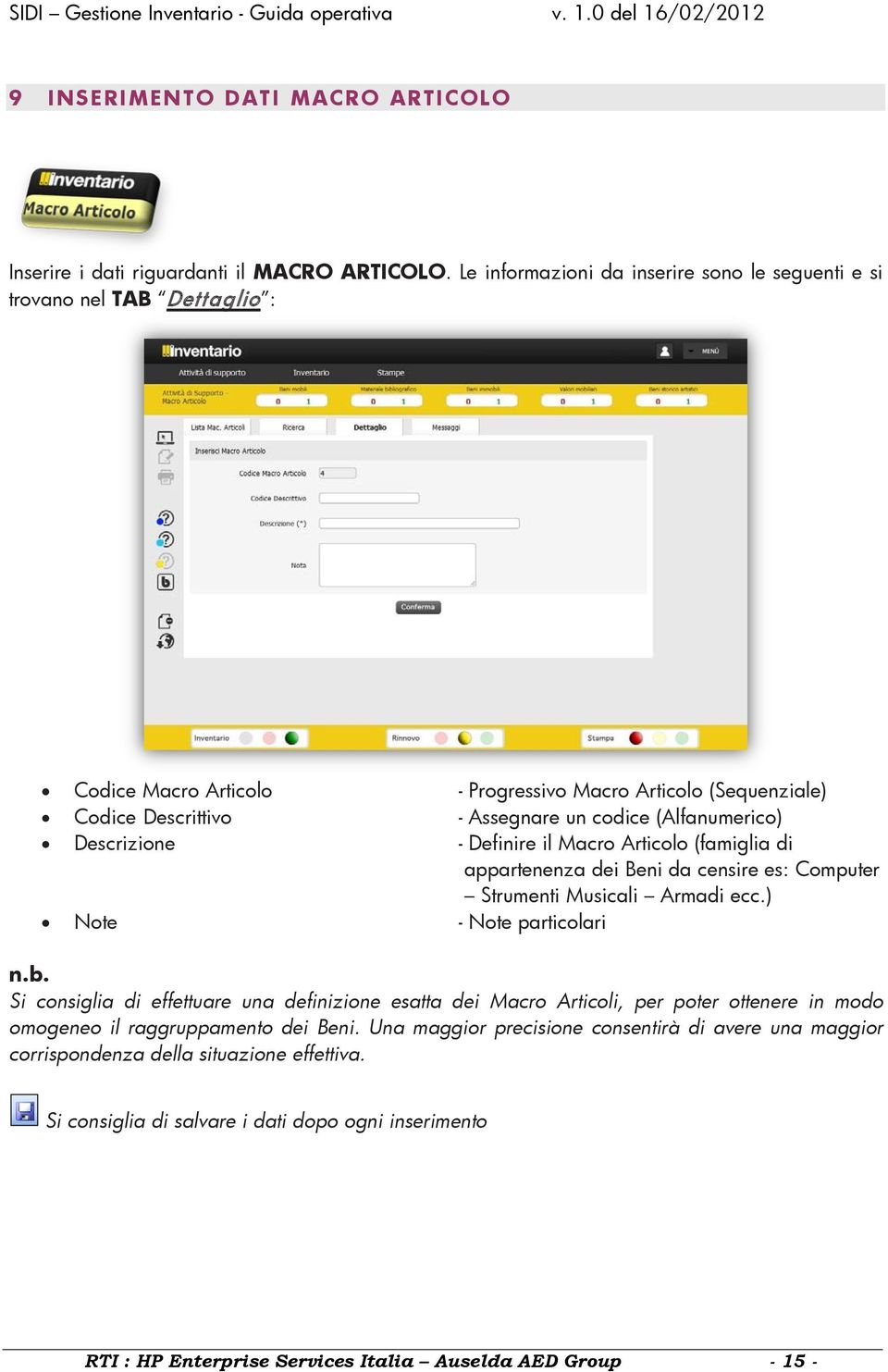 (Alfanumerico) Descrizione - Definire il Macro Articolo (famiglia di appartenenza dei Beni da censire es: Computer Strumenti Musicali Armadi ecc.) Note - Note particolari n.b.