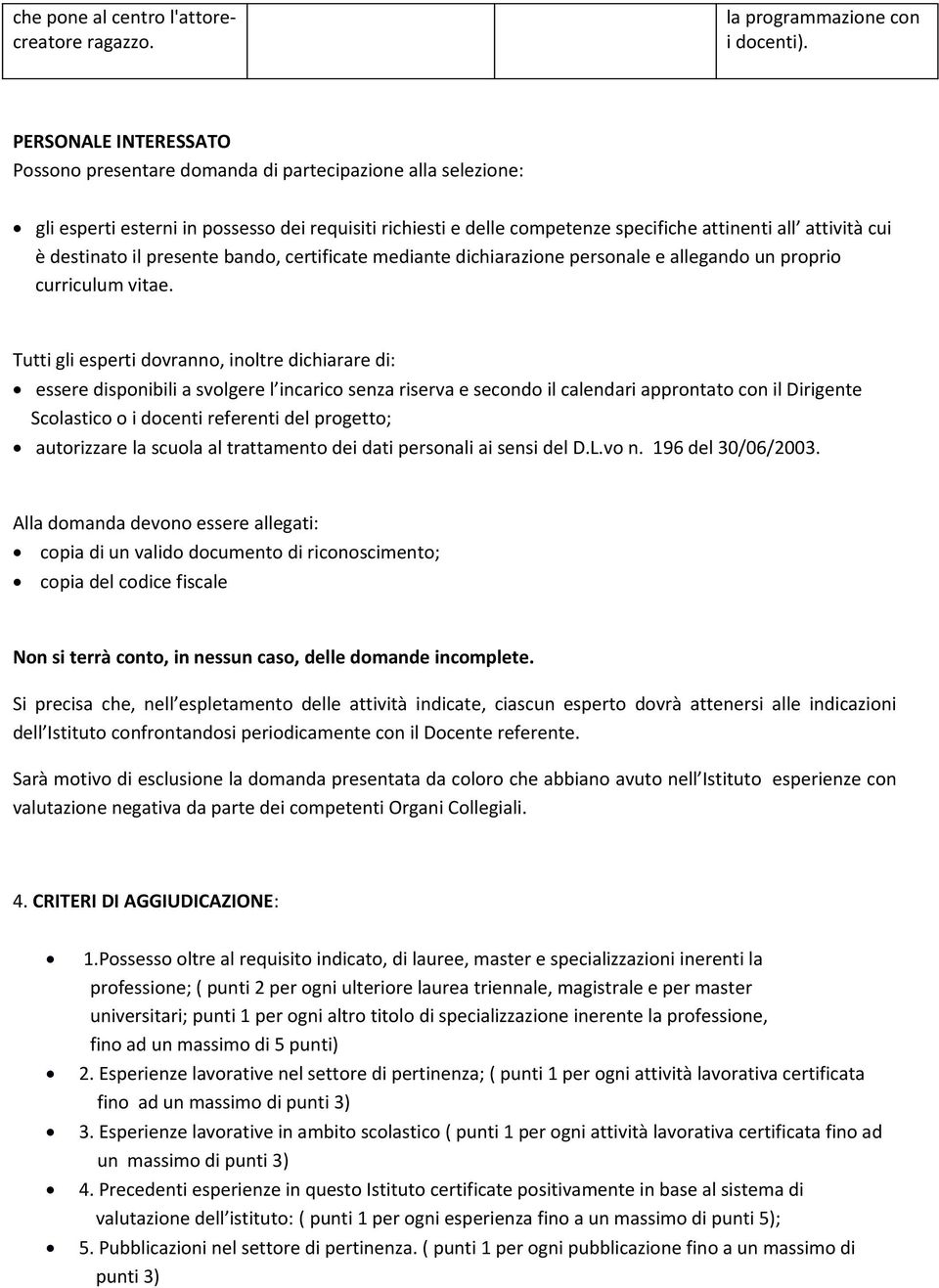 destinato il presente bando, certificate mediante dichiarazione personale e allegando un proprio curriculum vitae.