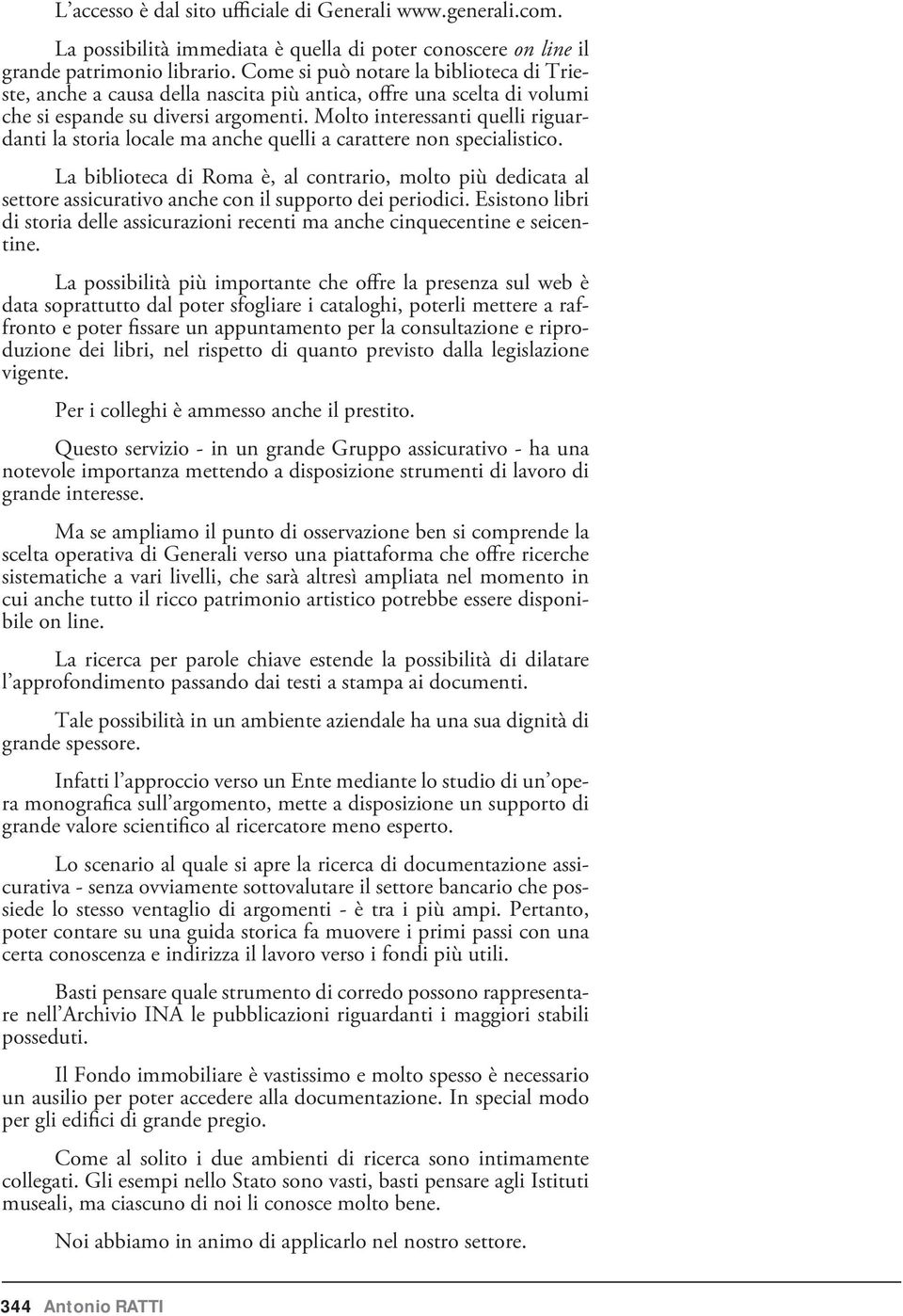 Molto interessanti quelli riguardanti la storia locale ma anche quelli a carattere non specialistico.