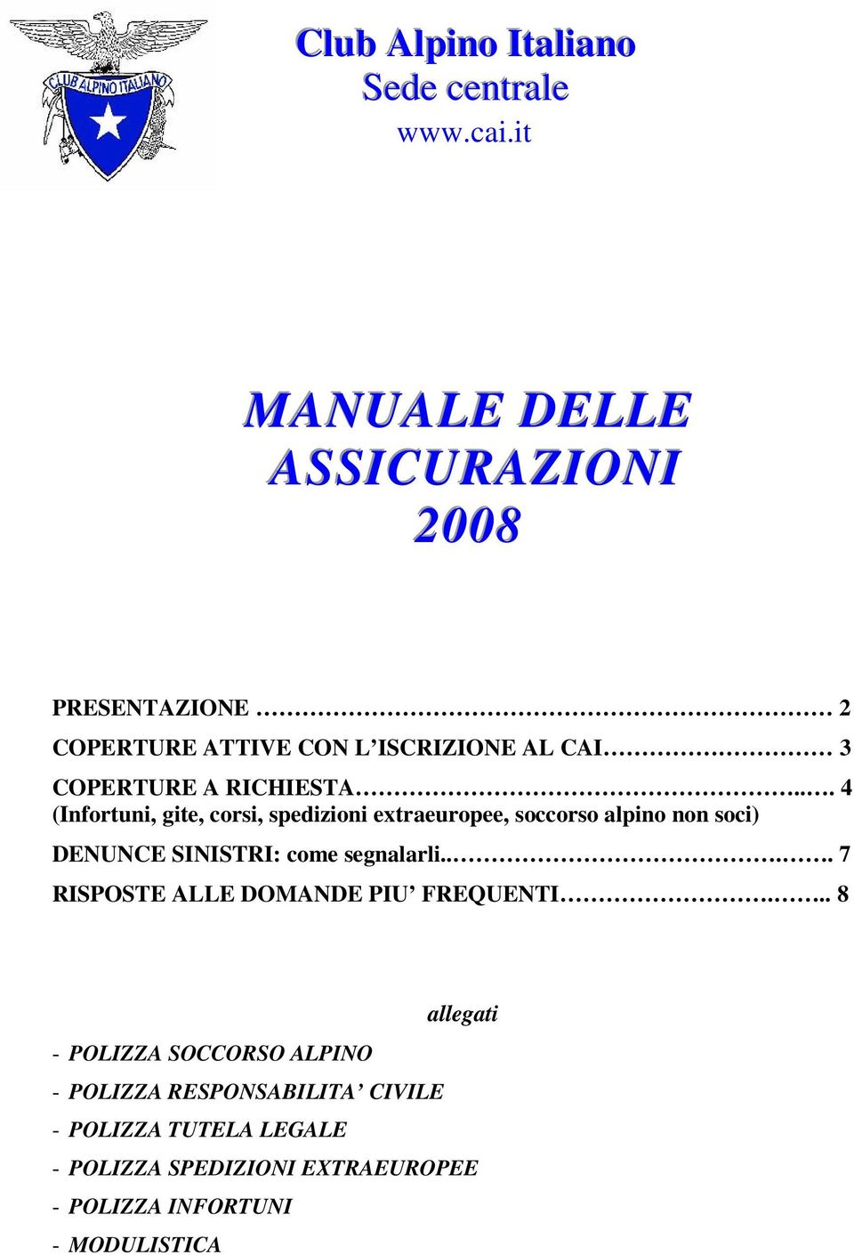 .. 4 (Infortuni, gite, corsi, spedizioni extraeuropee, soccorso alpino non soci) DENUNCE SINISTRI: come segnalarli.