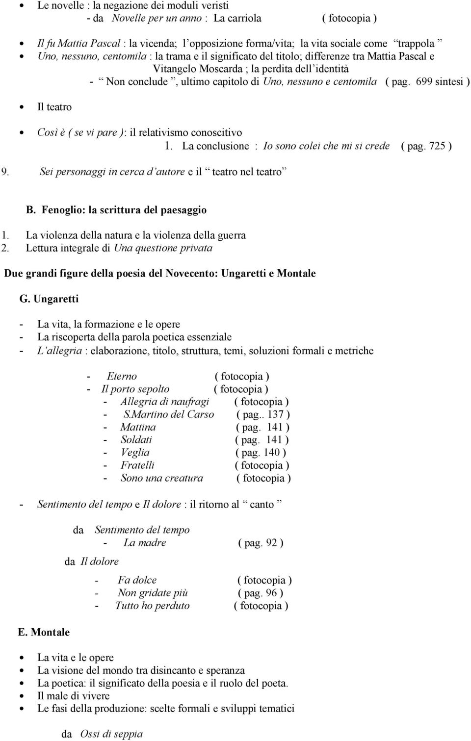 pag. 699 sintesi ) Il teatro Così è ( se vi pare ): il relativismo conoscitivo 1. La conclusione : Io sono colei che mi si crede ( pag. 725 ) 9.