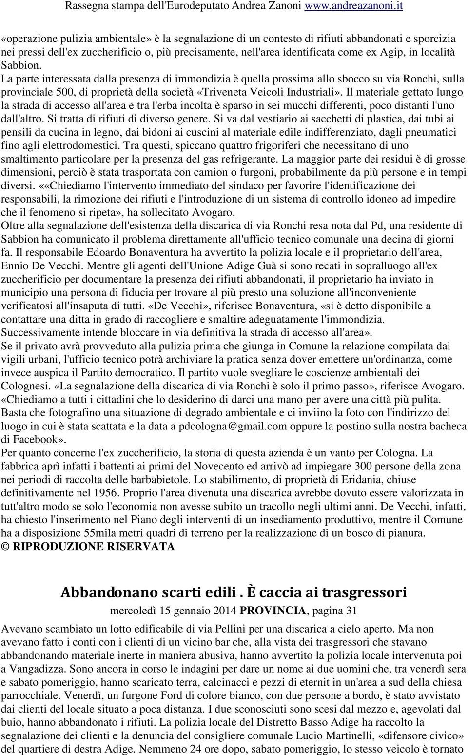 Il materiale gettato lungo la strada di accesso all'area e tra l'erba incolta è sparso in sei mucchi differenti, poco distanti l'uno dall'altro. Si tratta di rifiuti di diverso genere.