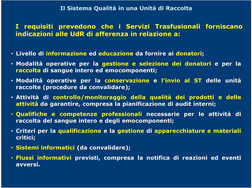 Attività di controllo/monitoraggio della qualità dei prodotti e delle attività da garantire, compresa la pianificazione di audit interni; Qualifiche e competenze professionali necessarie per le