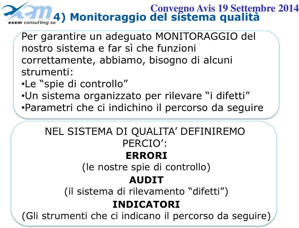 difetti Parametri che ci indichino il percorso da seguire NEL SISTEMA DI QUALITA DEFINIREMO PERCIO : ERRORI (le nostre