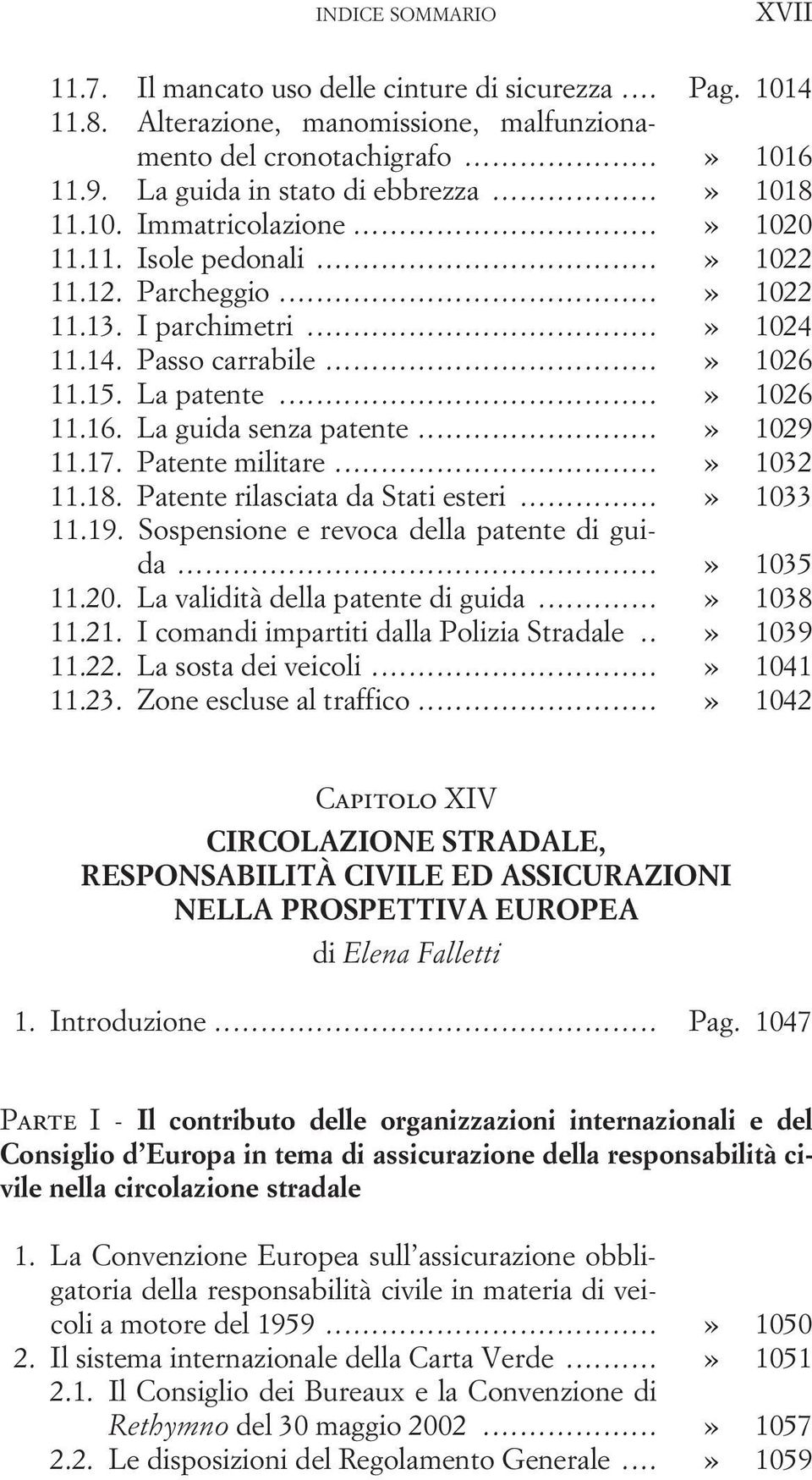 17. Patente militare...» 1032 11.18. Patente rilasciata da Stati esteri...» 1033 11.19. Sospensione e revoca della patente di guida...» 1035 11.20. La validità della patente di guida...» 1038 11.21.