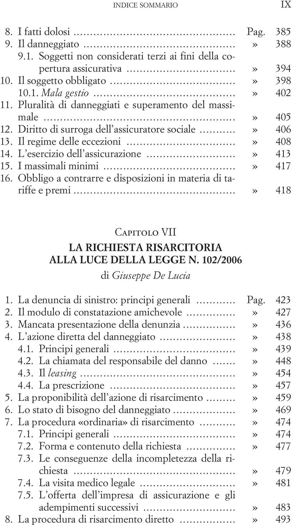 L esercizio dell assicurazione...» 413 15. I massimali minimi...» 417 16. Obbligo a contrarre e disposizioni in materia di tariffe e premi.