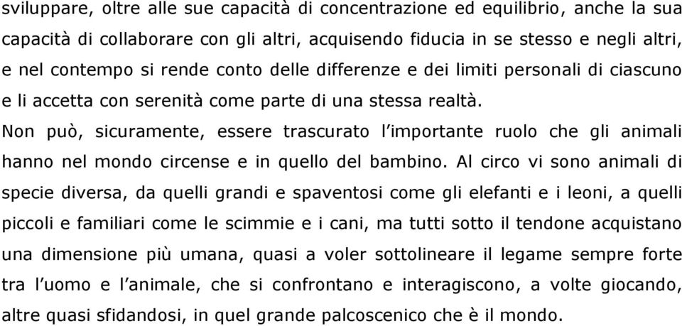 Non può, sicuramente, essere trascurato l importante ruolo che gli animali hanno nel mondo circense e in quello del bambino.