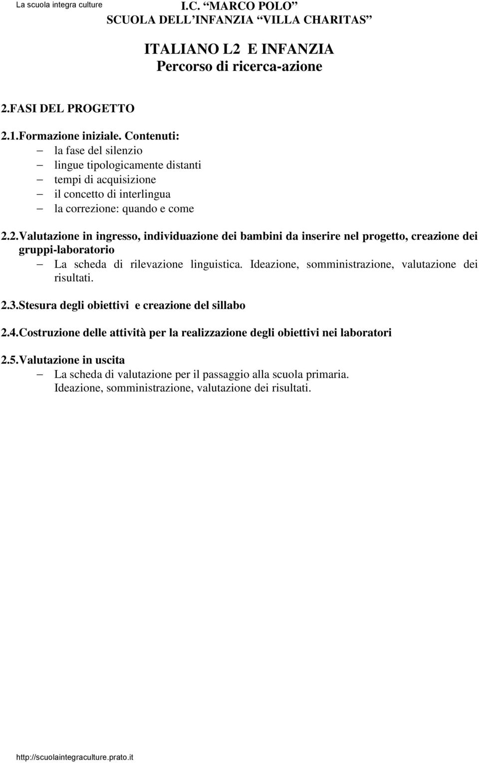 2.Valutazione in ingresso, individuazione dei bambini da inserire nel progetto, creazione dei gruppi-laboratorio La scheda di rilevazione linguistica.