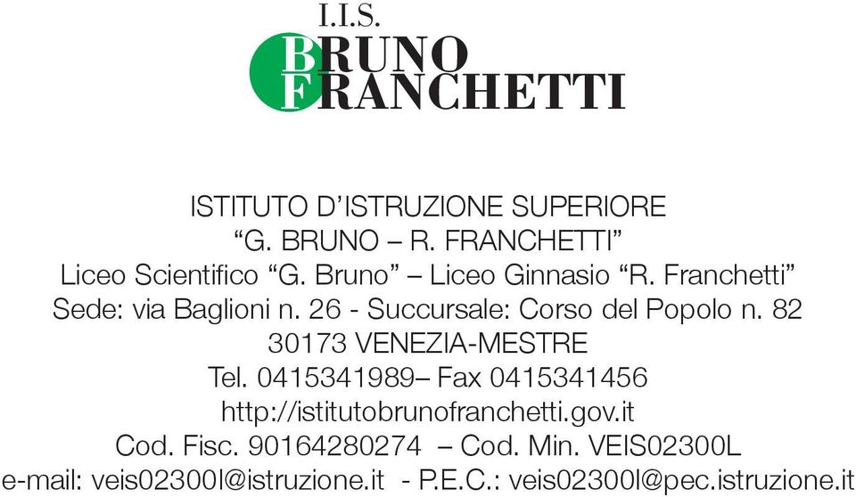BRUNO R. F Scientifico G. Bruno Ginnasio R. Franchetti Sede: via Baglioni n. 6 - Succursale: Corso del Popolo n.