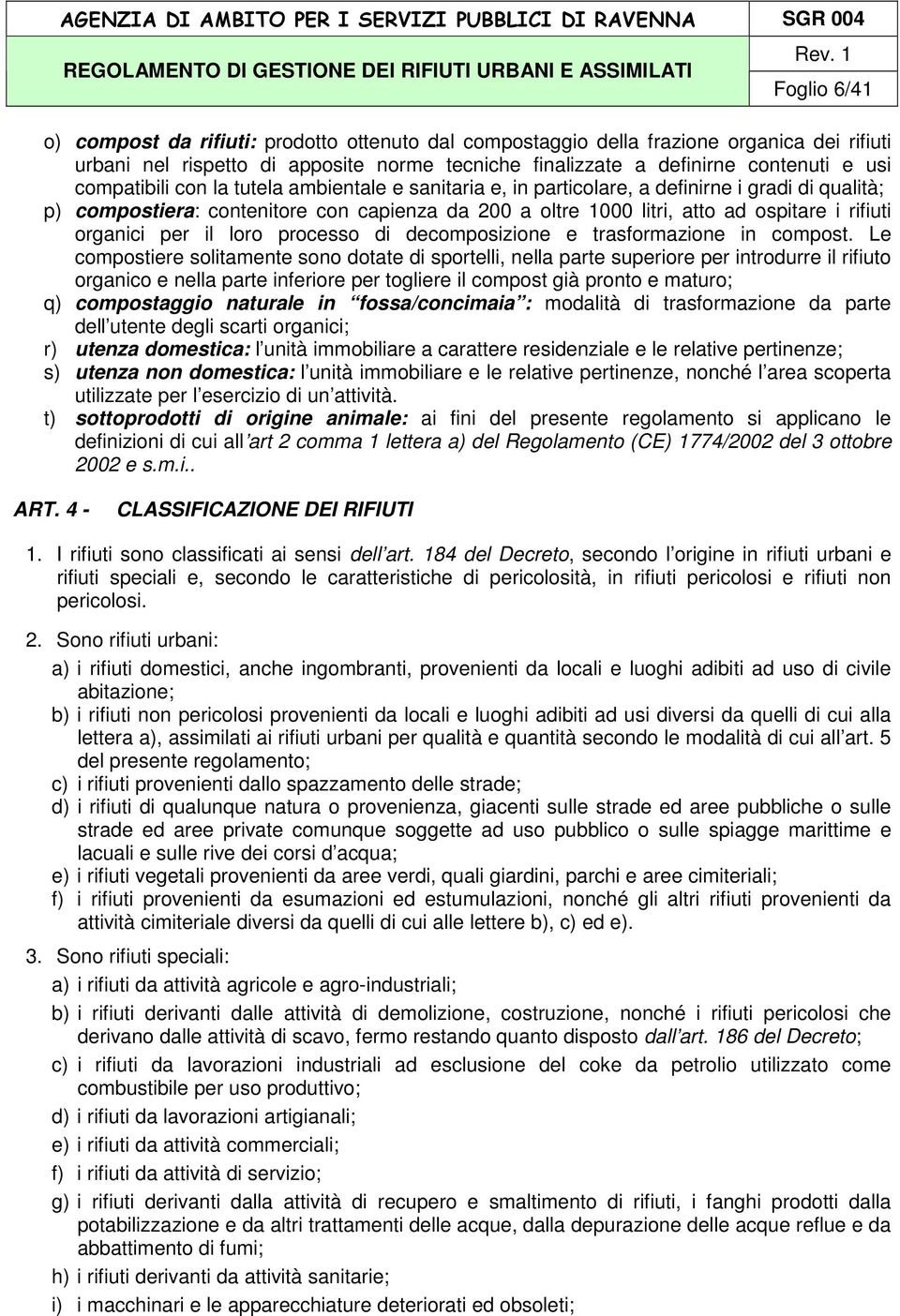 organici per il loro processo di decomposizione e trasformazione in compost.