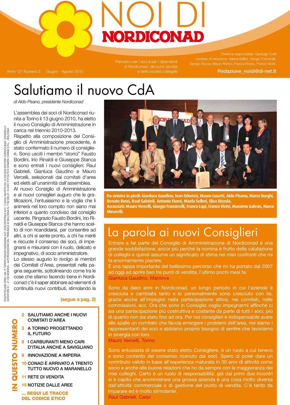 It Salutiamo il nuovo CdA di Aldo Pisano, presidente Nordiconad POSTEITALIANE SPED. INA. P. TARIFFA PAGATA MAGAZINE AUT. DCB CENTRALE AUT.