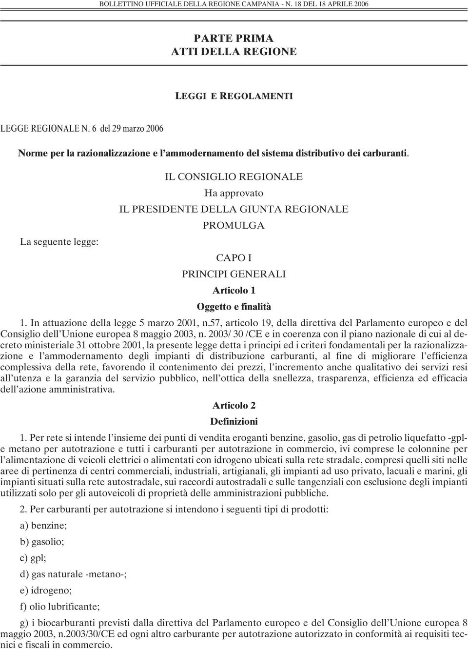 In attuazione della legge 5 marzo 2001, n.57, articolo 19, della direttiva del Parlamento europeo e del Consiglio dell Unione europea 8 maggio 2003, n.