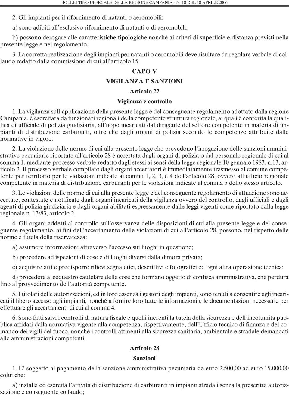 La corretta realizzazione degli impianti per natanti o aeromobili deve risultare da regolare verbale di collaudo redatto dalla commissione di cui all articolo 15.