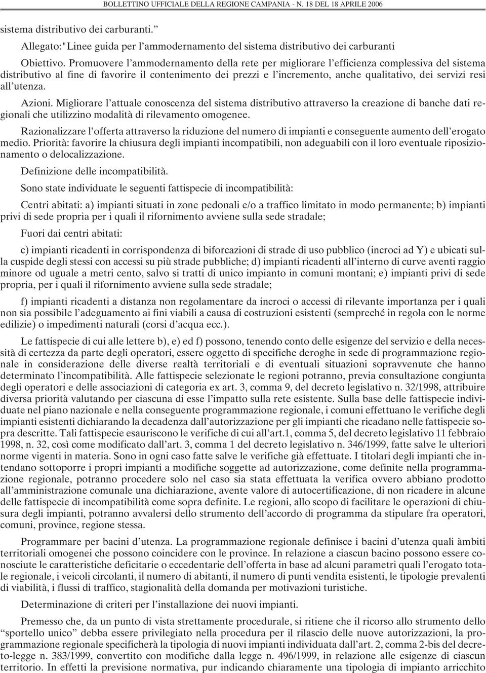 resi all utenza. Azioni. Migliorare l attuale conoscenza del sistema distributivo attraverso la creazione di banche dati regionali che utilizzino modalità di rilevamento omogenee.