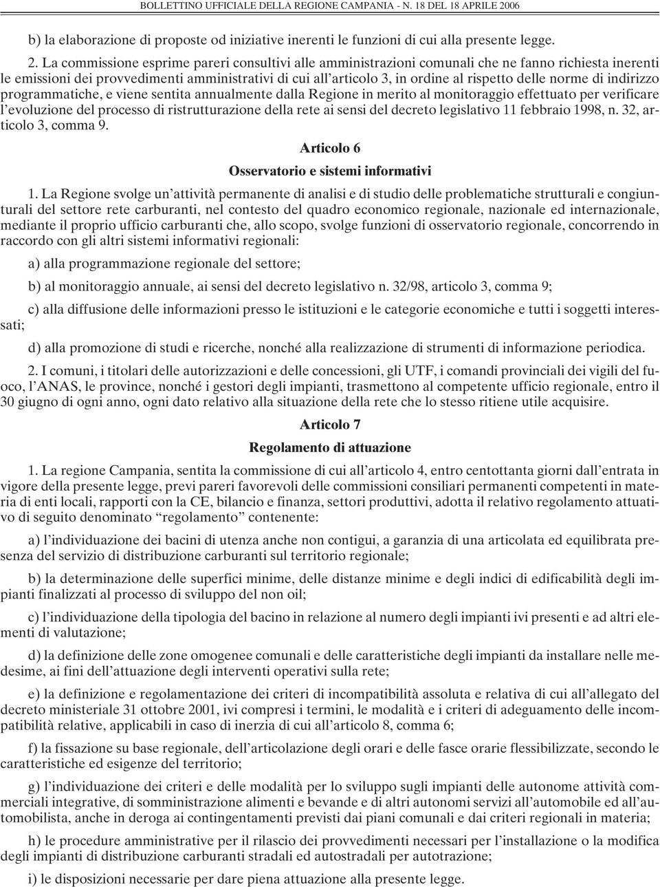 norme di indirizzo programmatiche, e viene sentita annualmente dalla Regione in merito al monitoraggio effettuato per verificare l evoluzione del processo di ristrutturazione della rete ai sensi del