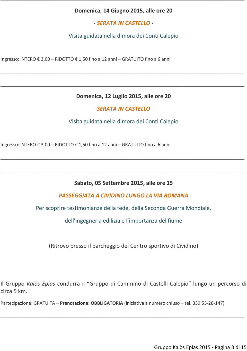 - PASSEGGIATA A CIVIDINO LUNGO LA VIA ROMANA - Per scoprire testimonianze della fede, della Seconda Guerra Mondiale, dell ingegneria edilizia e l importanza del fiume (Ritrovo presso il parcheggio