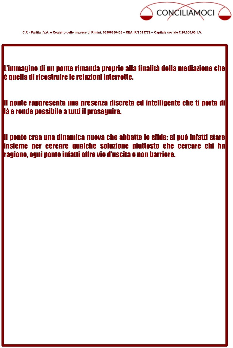 Il ponte crea una dinamica nuova che abbatte le sfide: si può infatti stare insieme per cercare qualche soluzione piuttosto che cercare chi